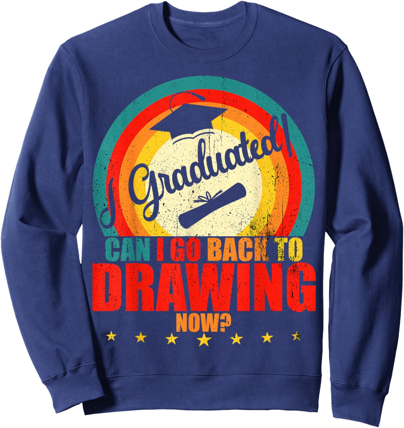 I Graduated, Can I Go Back to Drawing Now? Funny Graduation Sweatshirt - Sweatshirt | Navy