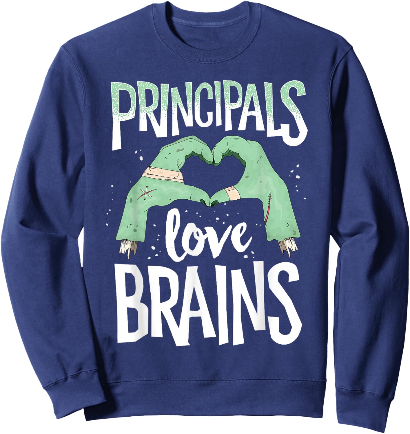 Principals Love Brains Halloween Costume Teacher Zombie Sweatshirt - Sweatshirt | Navy