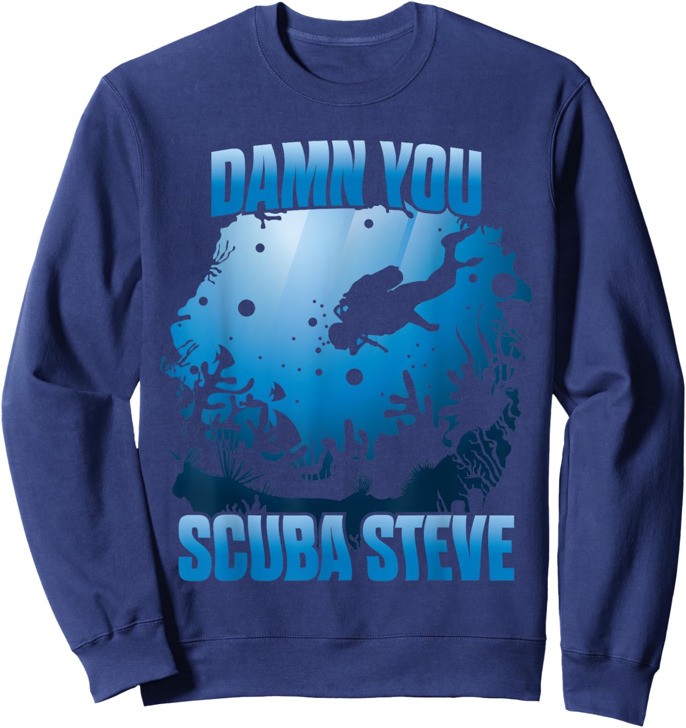 'DAMN YOU SCUBA STEVE' Awesome Swimming Scuba Shirt Sweatshirt - Sweatshirt | Navy