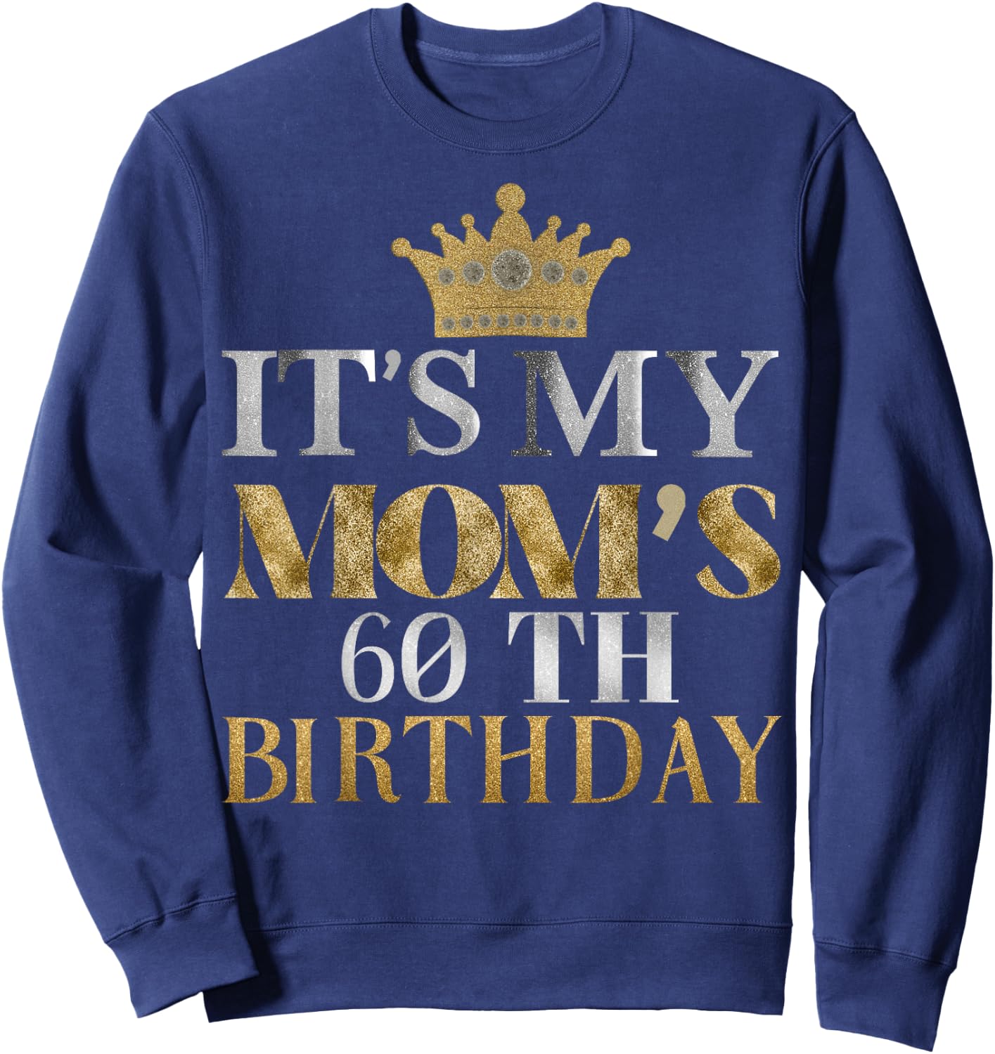 It's My Mom's 60th Birthday Ideas Family Matching Queen Sweatshirt - Sweatshirt | Navy