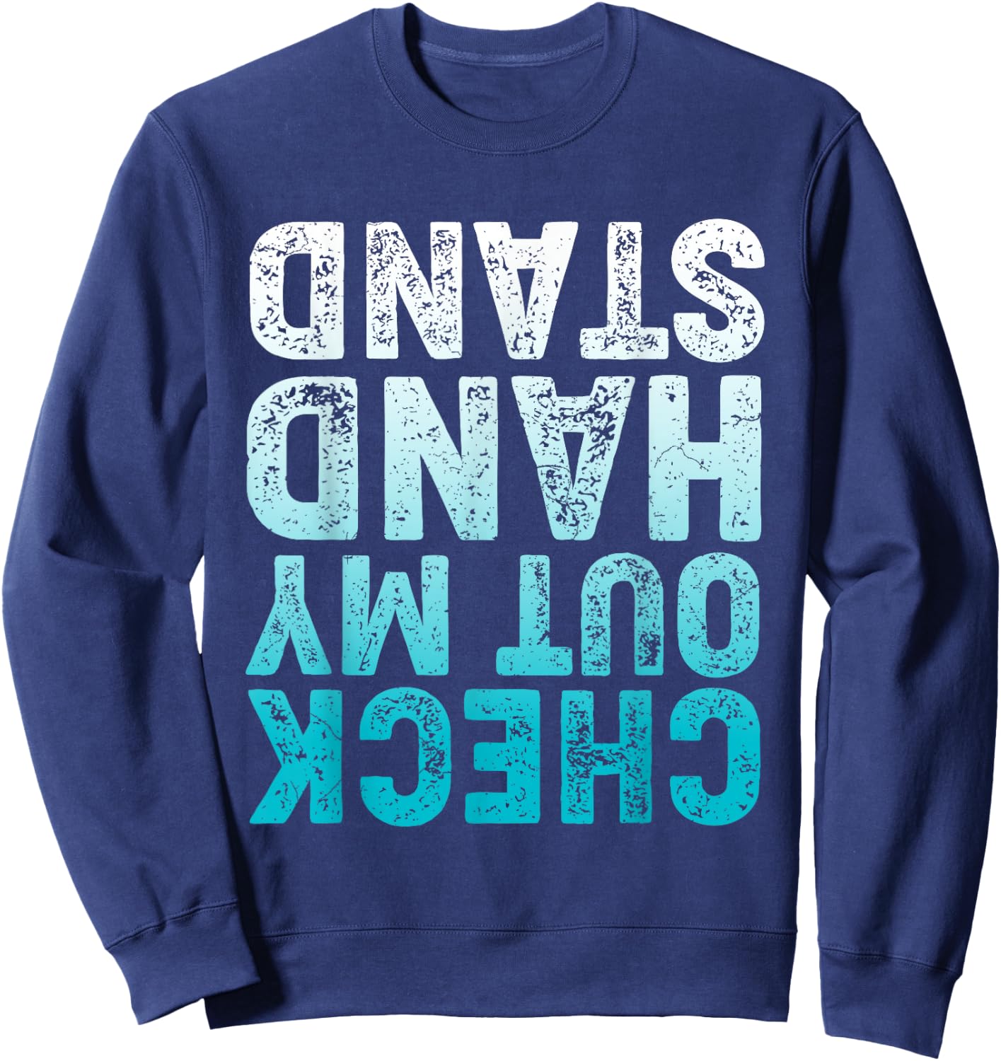 CHECK OUT MY HAND STAND Upside Down Sweatshirt - Sweatshirt | Navy