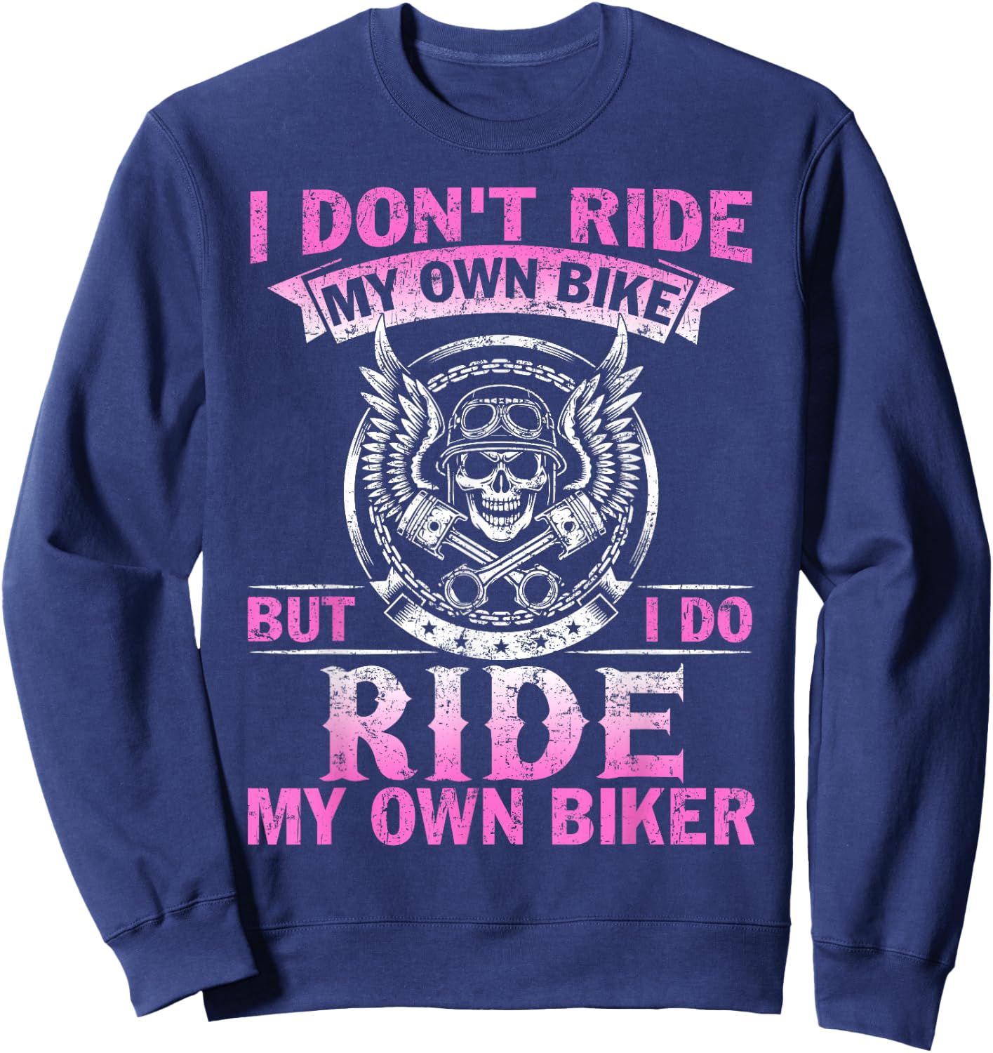 I Don't Ride My Own Bike But I do Ride My Own Biker Sweatshirt - Sweatshirt | Navy
