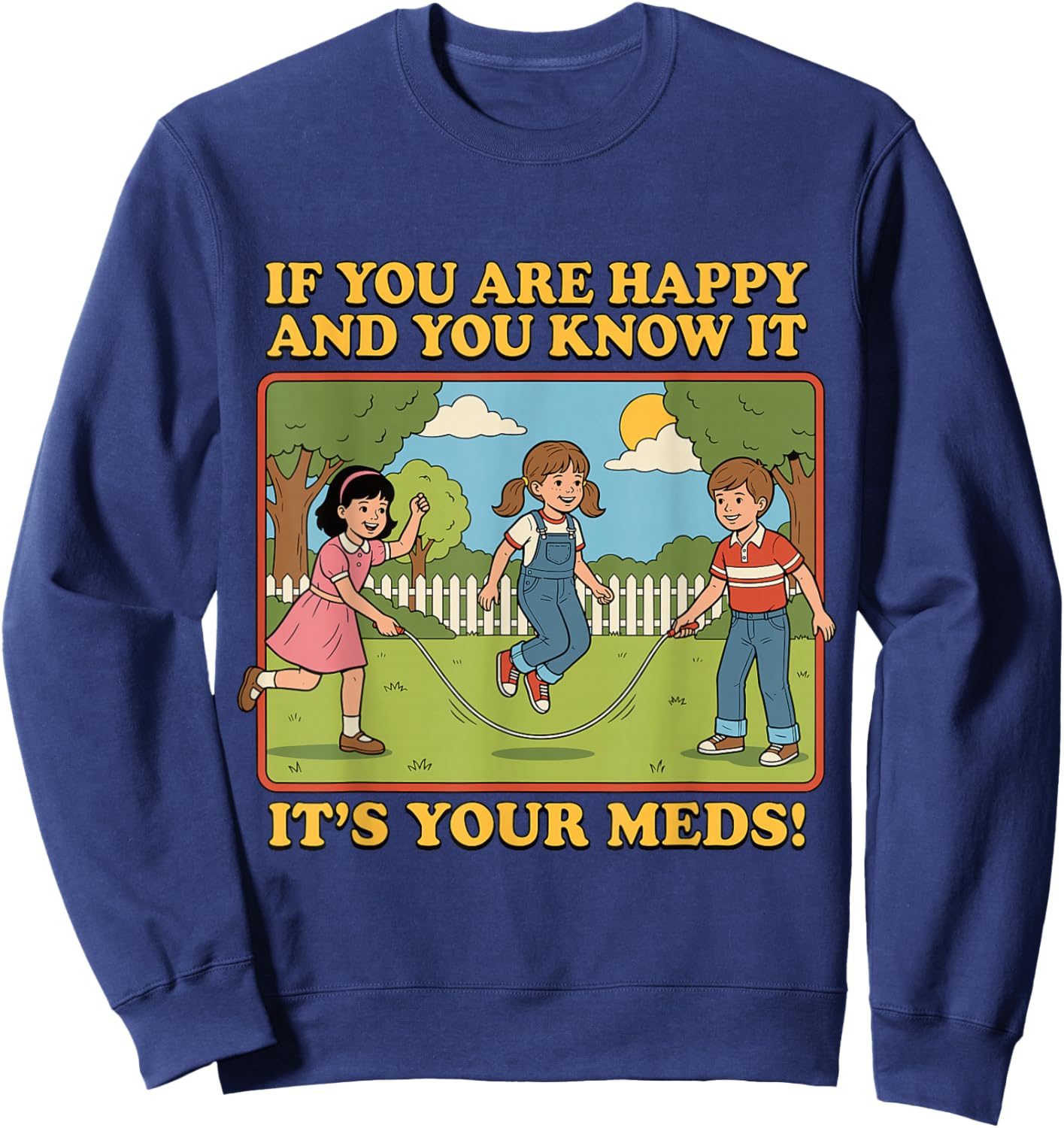 If You are Happy and You Know It It's Your Meds Sweatshirt - Sweatshirt | Navy