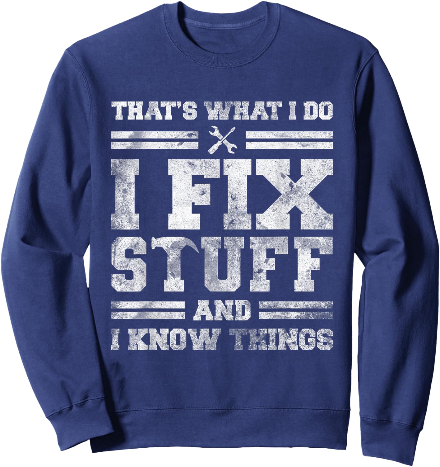 That's What I Do I Fix Stuff And I Know Things Funny Saying Short Sleeve Sweatshirt - Sweatshirt | Navy