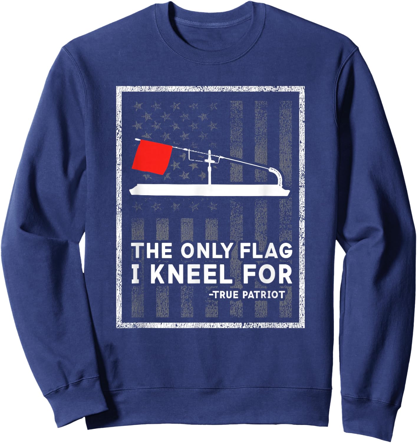Ice Fishing Tip Up The Only Flag I Kneel for Sweatshirt - Sweatshirt | Navy