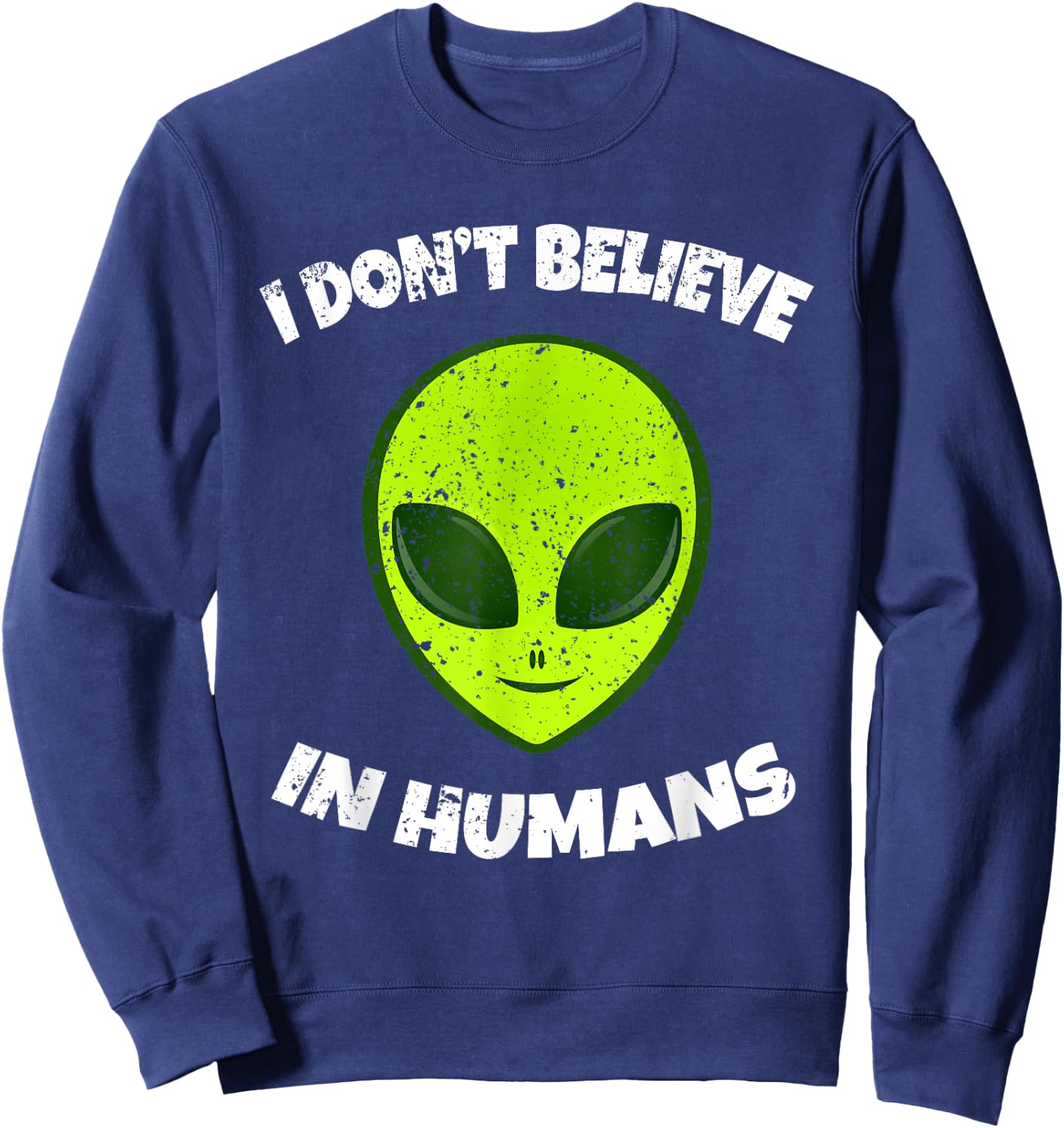 Green Alien I Don't Believe in Humans Sweatshirt - Sweatshirt | Navy