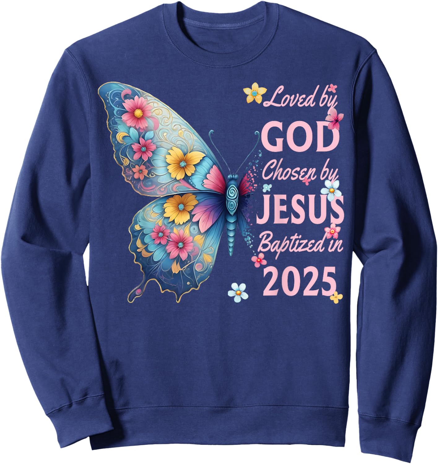 Loved By God Chosen By Jesus Baptized 2025 Butterfly Floral Sweatshirt - Sweatshirt | Navy