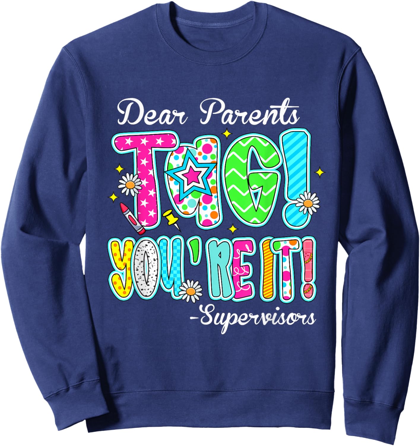 Dear Parents Tag You're It Supervisors Last Day Of School Sweatshirt - Sweatshirt | Navy