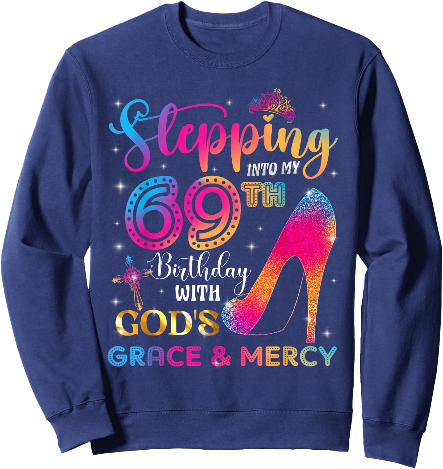 Stepping into my 69th birthday with God's grace & Mercy Girl Sweatshirt - Sweatshirt | Navy