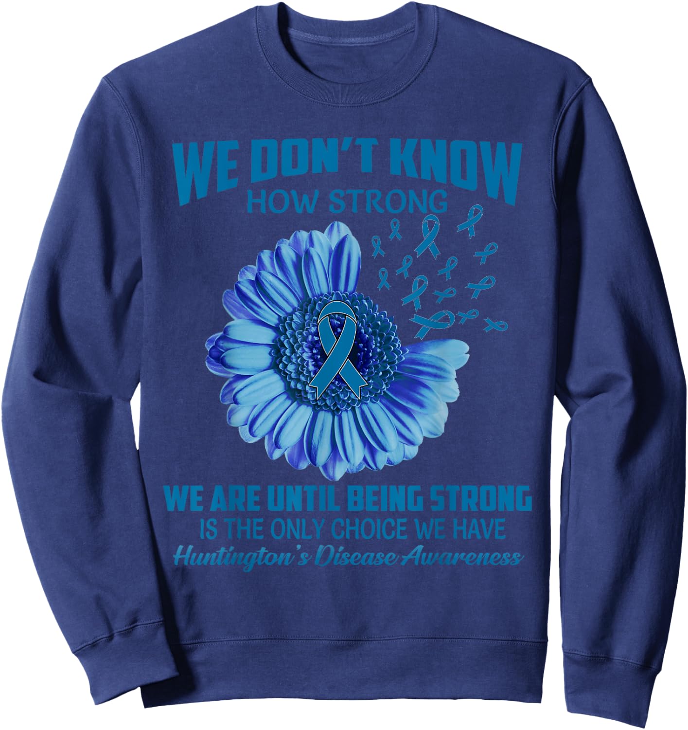 We don't know how strong Huntington's Disease Sweatshirt - Sweatshirt | Navy