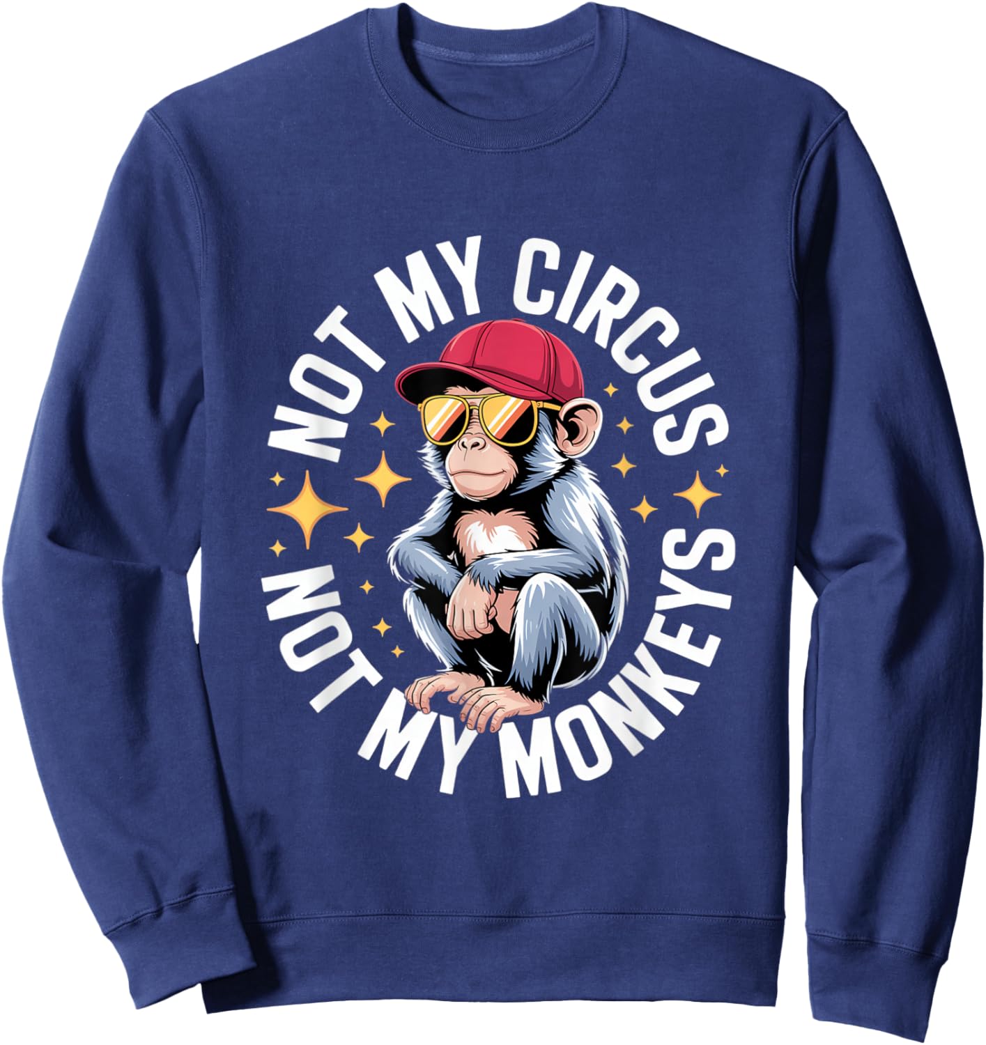 Not My Circus Not My Monkeys Sweatshirt - Sweatshirt | Navy
