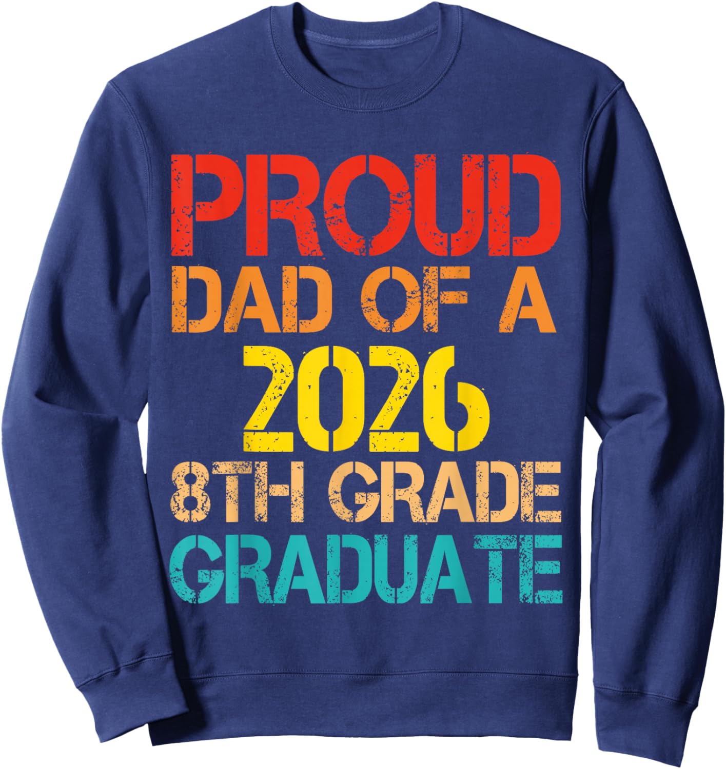 Proud Dad of A 2026 8th Grade Graduate Father Graduation Sweatshirt - Sweatshirt | Navy
