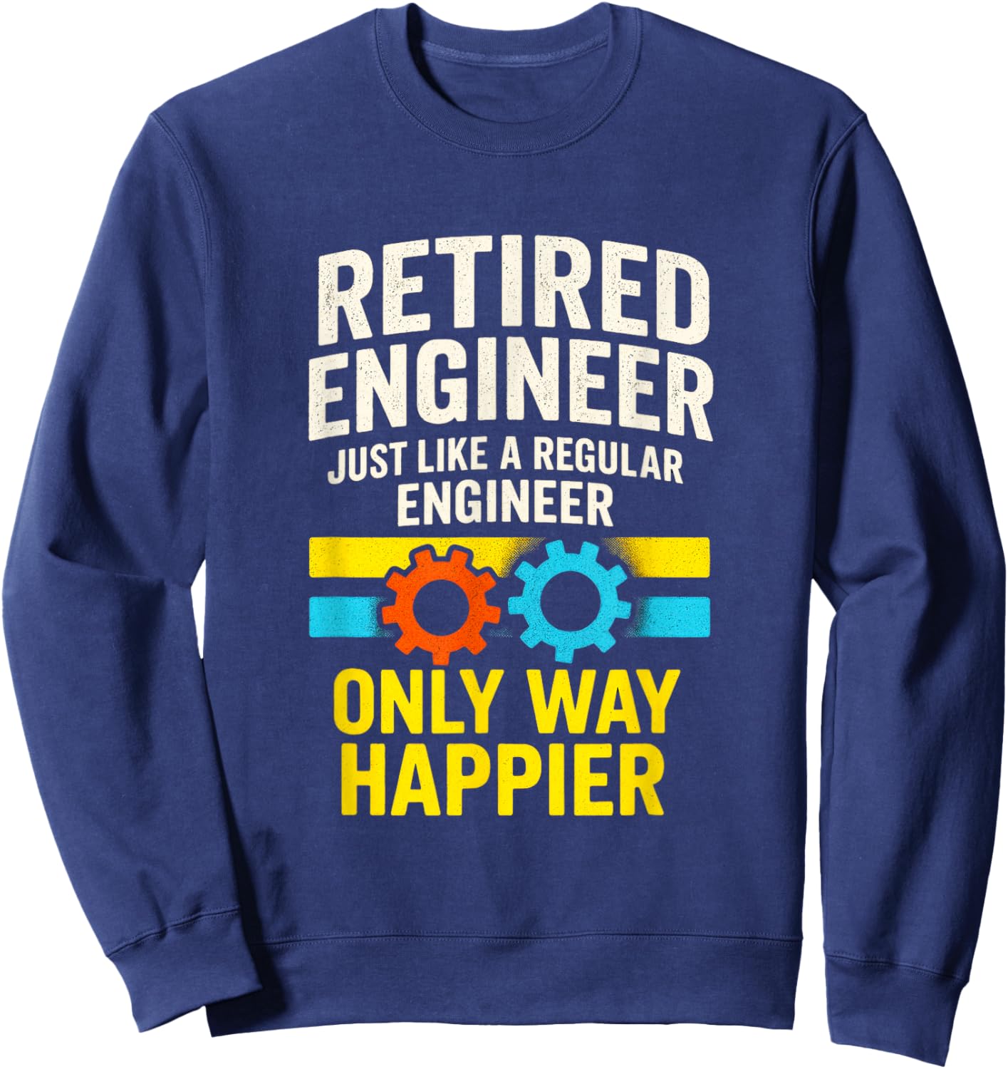 Retired Engineer - Humor Gears Retirement Happiness Sweatshirt - Sweatshirt | Navy