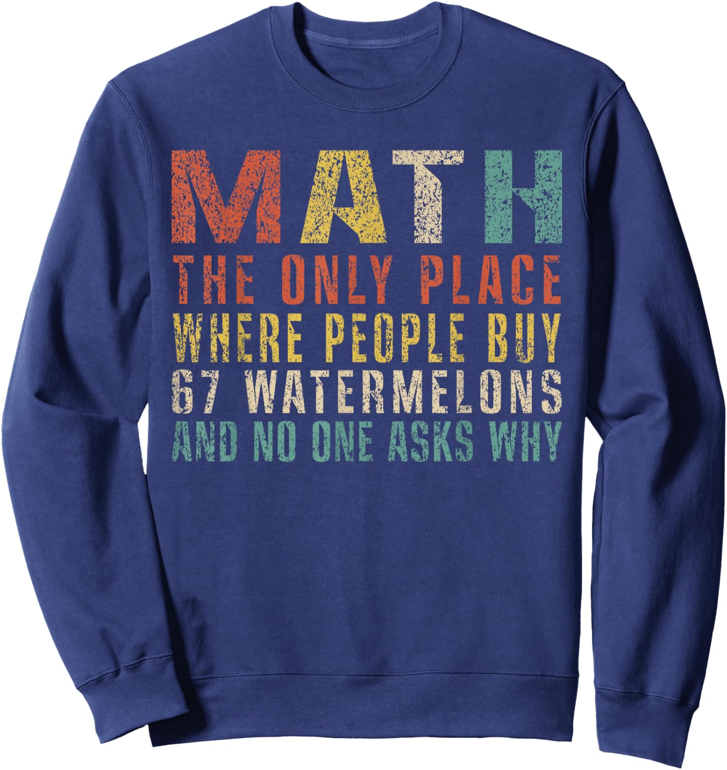 Math The Only Place Where People Buy 67 Watermelons Funny Sweatshirt - Sweatshirt | Navy