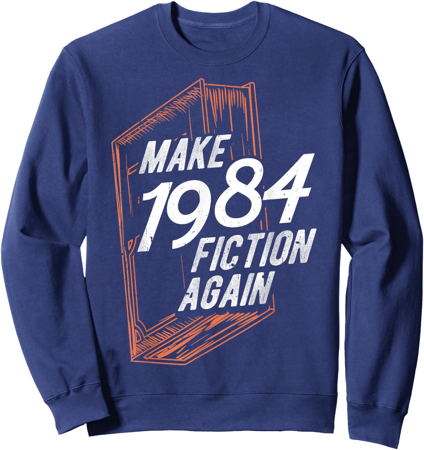 MAKE 1984 Fiction AGAIN 1984 Fiction Political Fan Book Sweatshirt - Sweatshirt | Navy