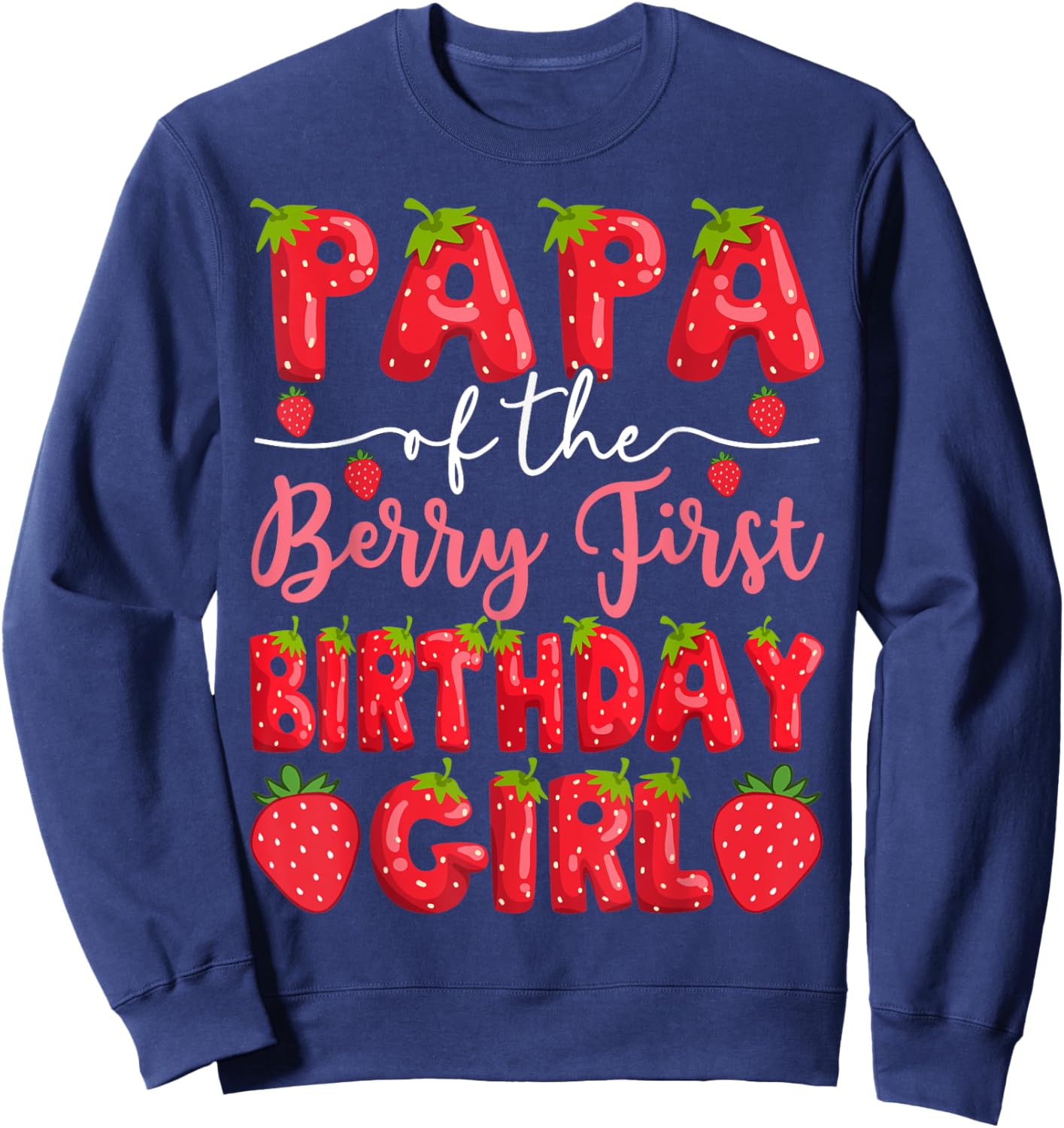 Papa Of The Berry First Birthday Girl Strawberry Party Sweatshirt - Sweatshirt | Navy
