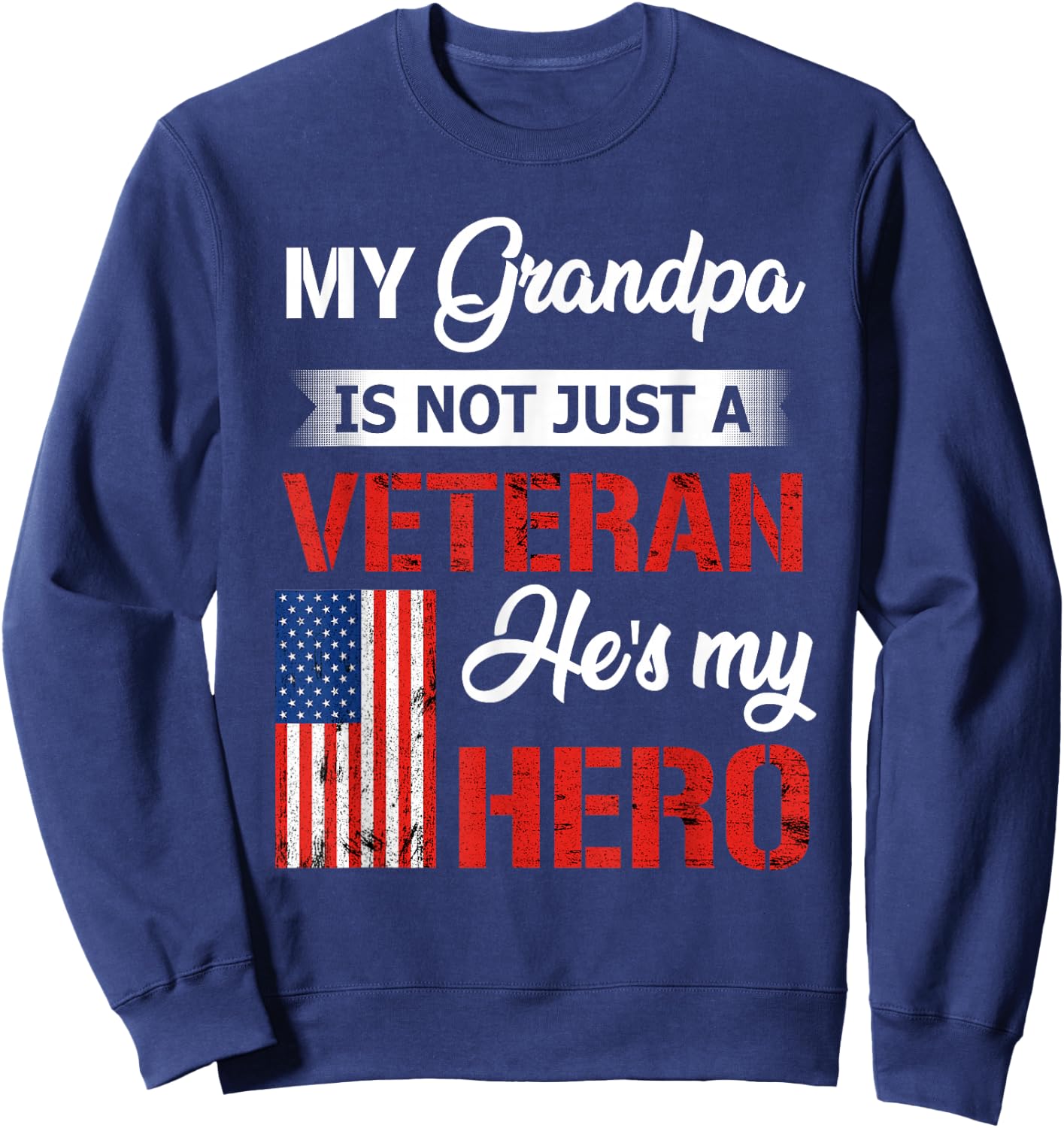 My Grandpa is Not Just Veteran He is My Hero Military Sweatshirt - Sweatshirt | Navy