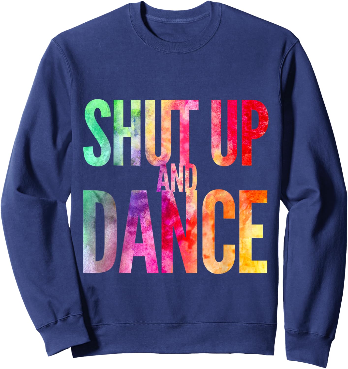 Shut Up And Dance Rainbow Men Women Kids Party Club Sweatshirt - Sweatshirt | Navy