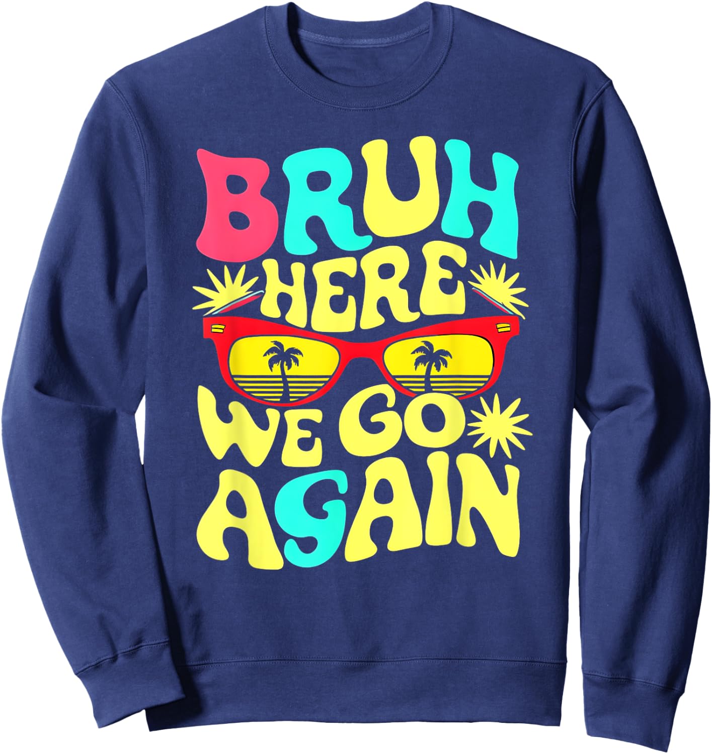 Bro First Day of School Back To School Bruh Here We Go Again Sweatshirt - Sweatshirt | Navy