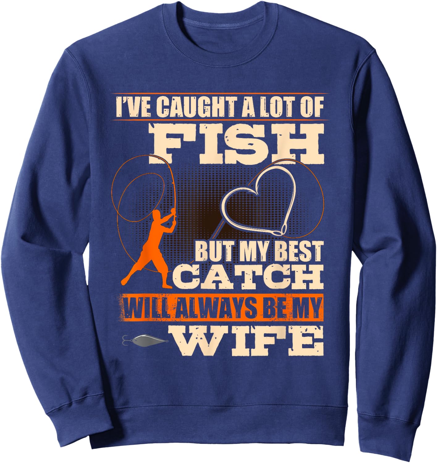 I've Caught A Lot Fish My Best Catch Will Always Be My Wife Sweatshirt - Sweatshirt | Navy
