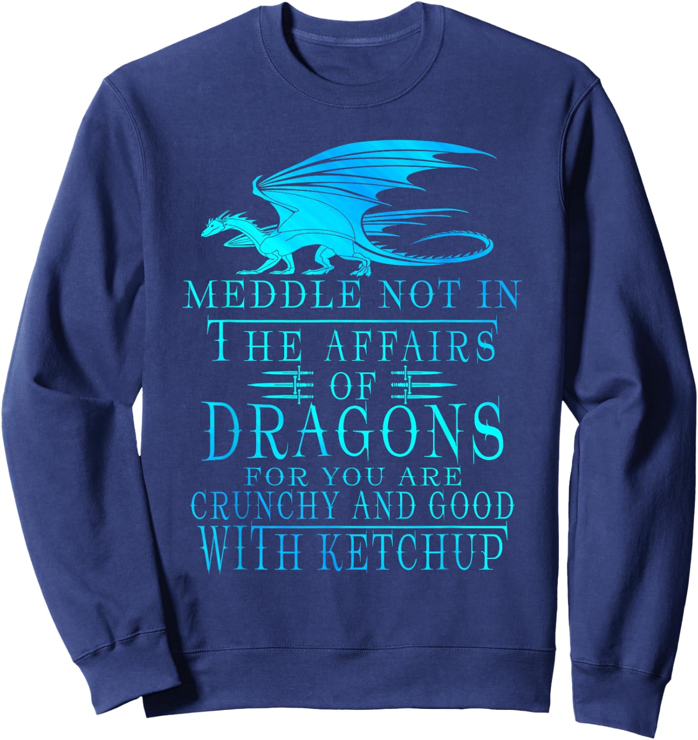 Meddle Not In The Affairs Of Dragons Sweatshirt - Sweatshirt | Navy