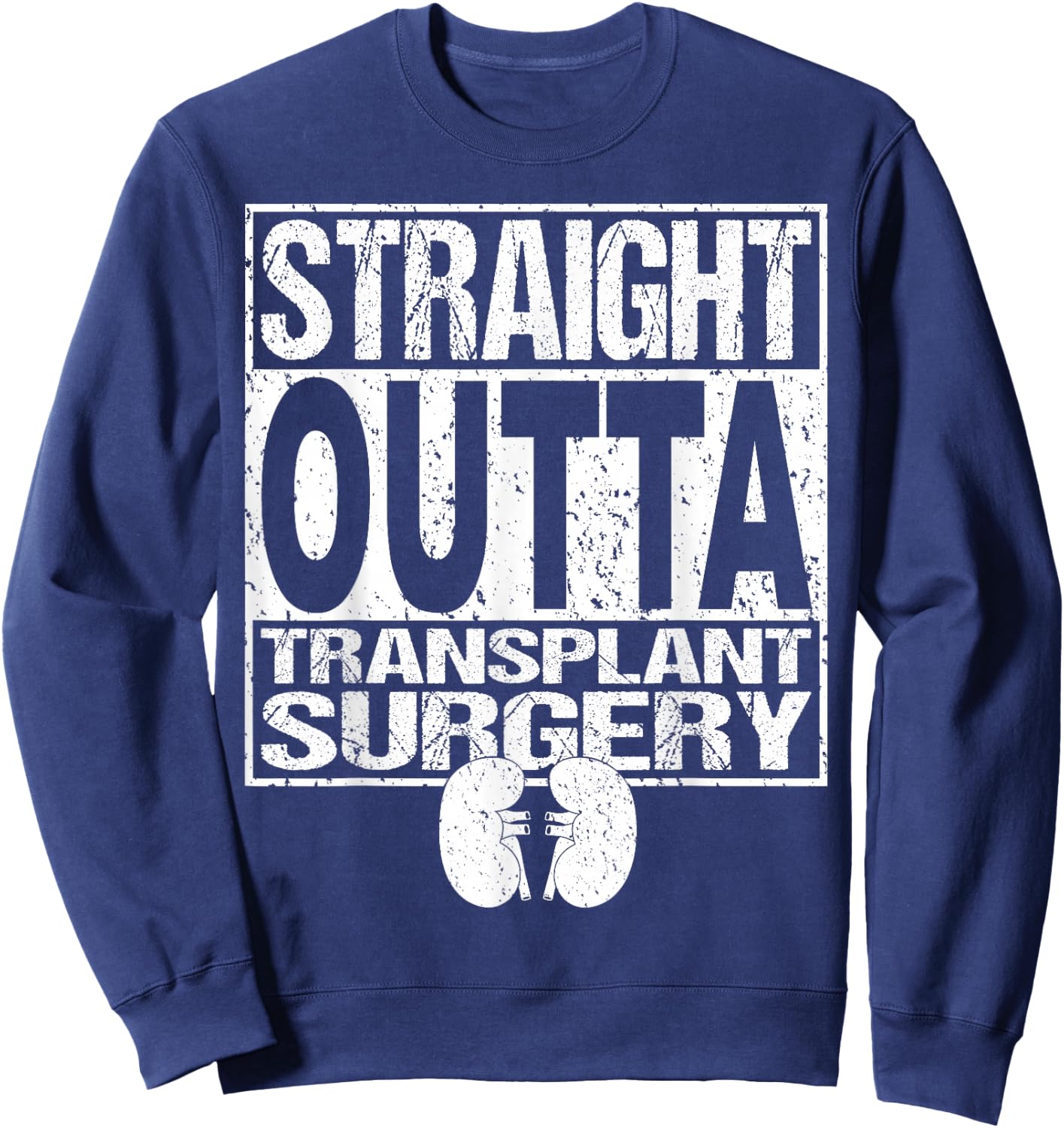 Straight Outta Shirt Kidney Organ Transplant Surgery Gift Sweatshirt - Sweatshirt | Navy