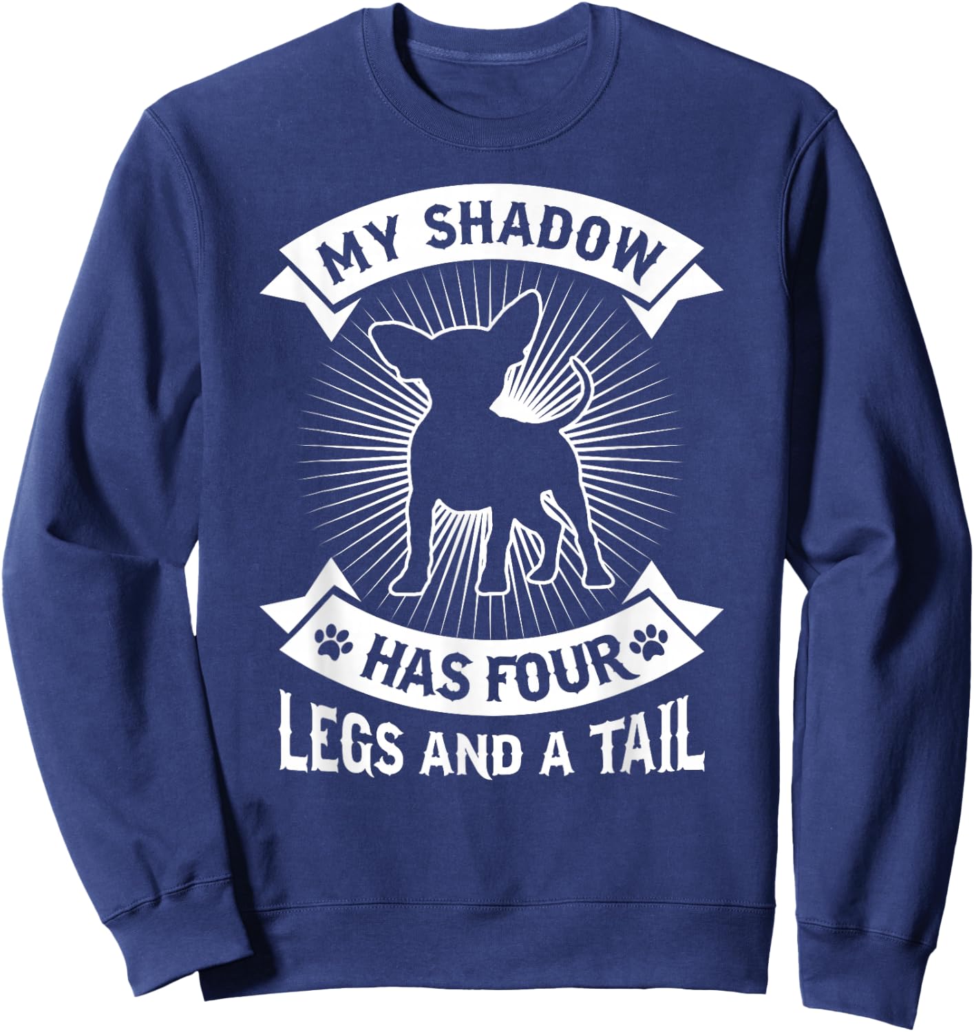 My Shadow Has 4 Legs And A Tail Chihuahua Dog Owner Shirt Men Women Girls Kids Sweatshirt - Sweatshirt | Navy