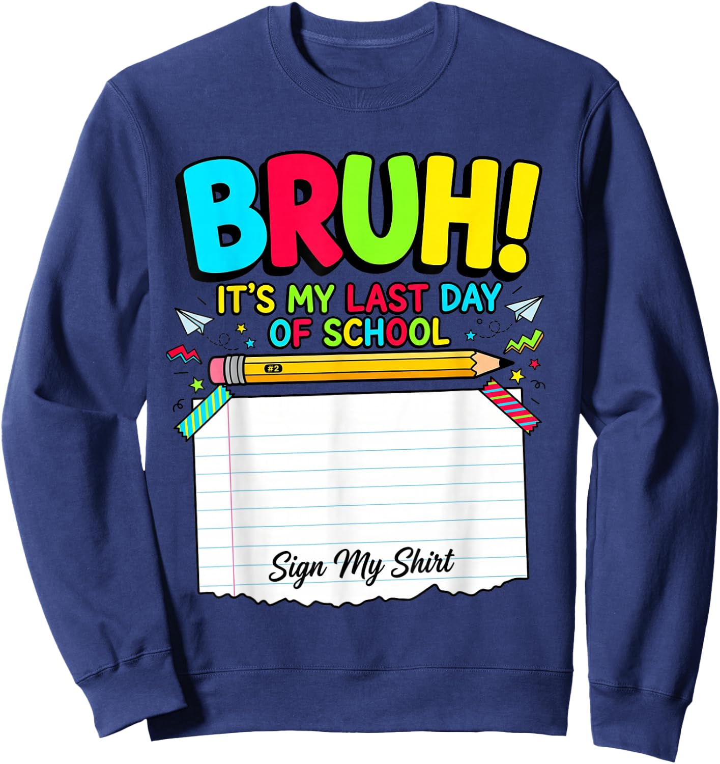 Bruh Its My Last Day of School Autograph Student Sign My Sweatshirt - Sweatshirt | Navy