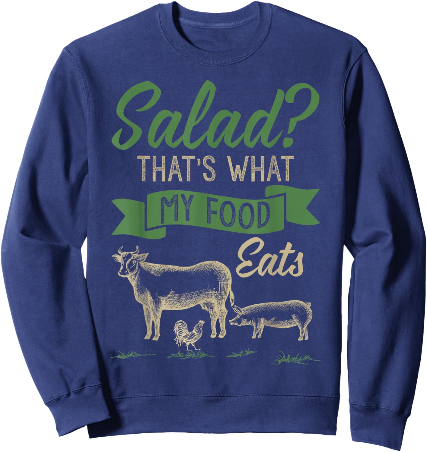 Salad That's What MY Food Eats Meat Lover Shirt Carnivore Sweatshirt - Sweatshirt | Navy