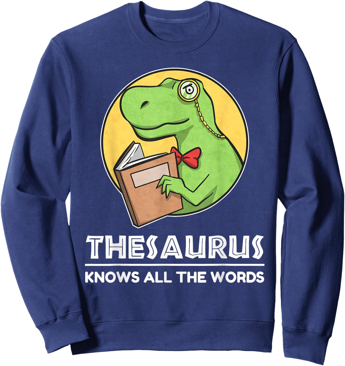 Thesaurus Knows All The Words T-Rex Dinosaur Pun Sweatshirt - Sweatshirt | Navy