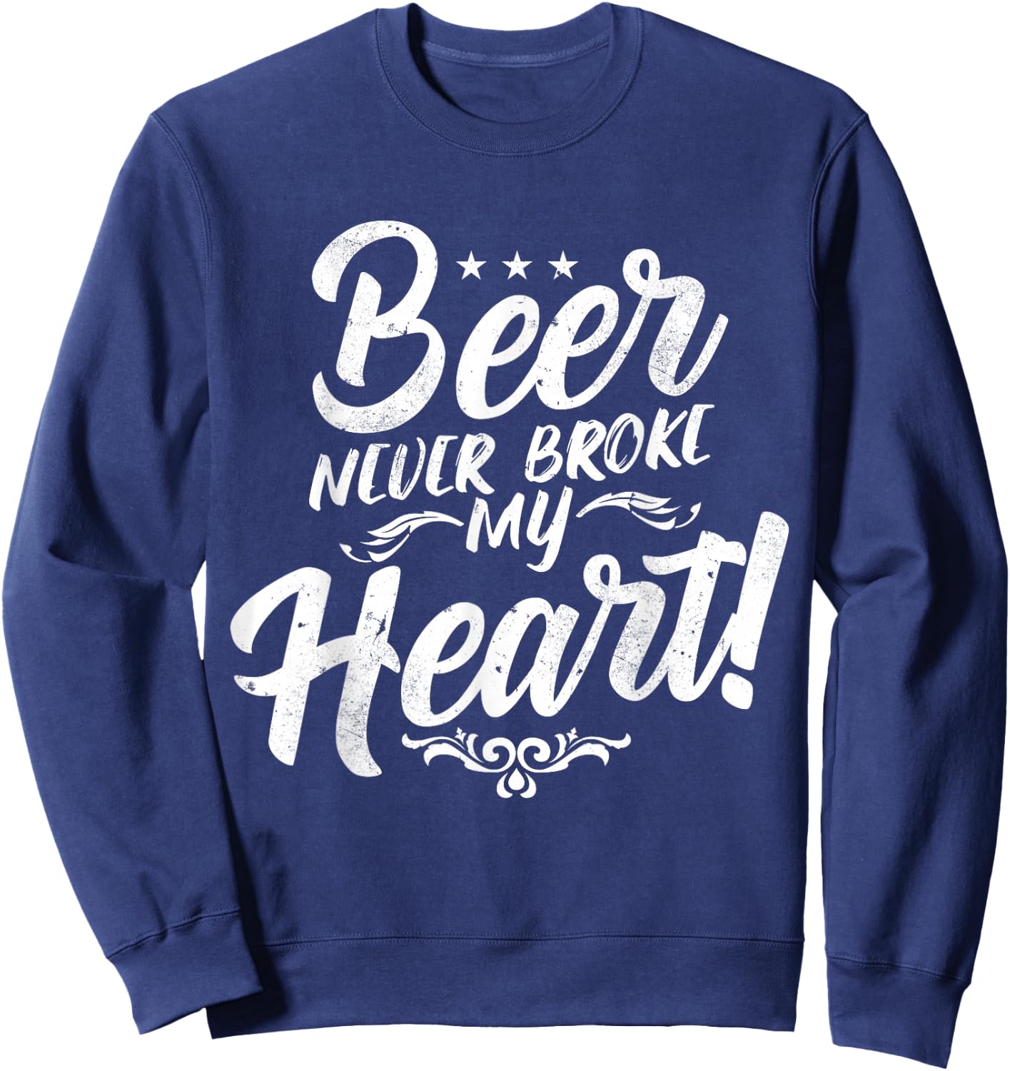 Beer Never Broke My Heart! Sweatshirt - Sweatshirt | Navy