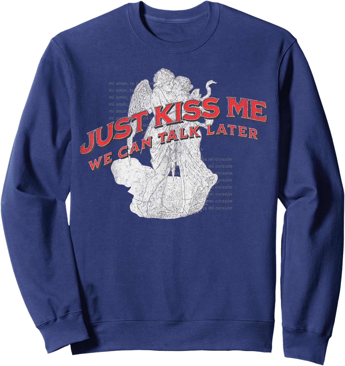 Just Kiss Me We Can Talk Later Funny Love Quote Sweatshirt - Sweatshirt | Navy