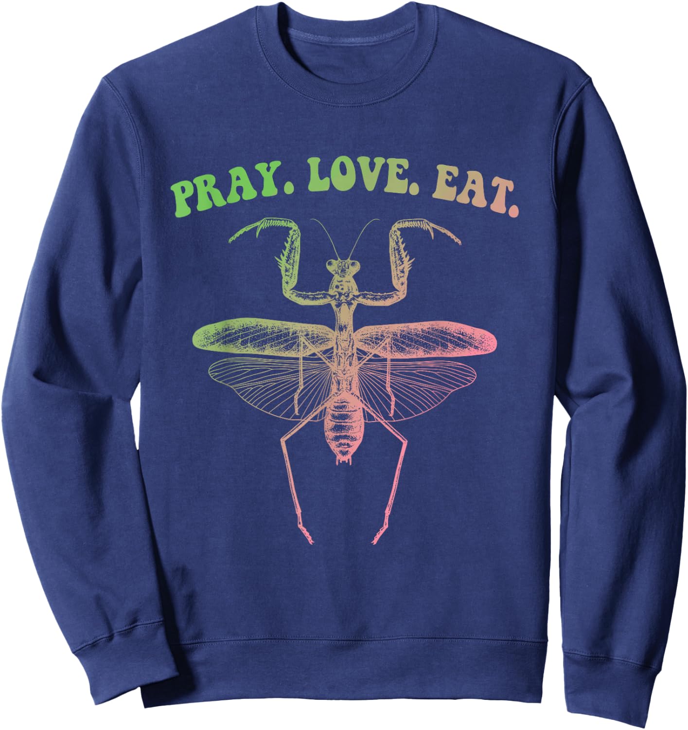 Pray Love Eat Praying Mantis Hippie Funny Design Sweatshirt - Sweatshirt | Navy