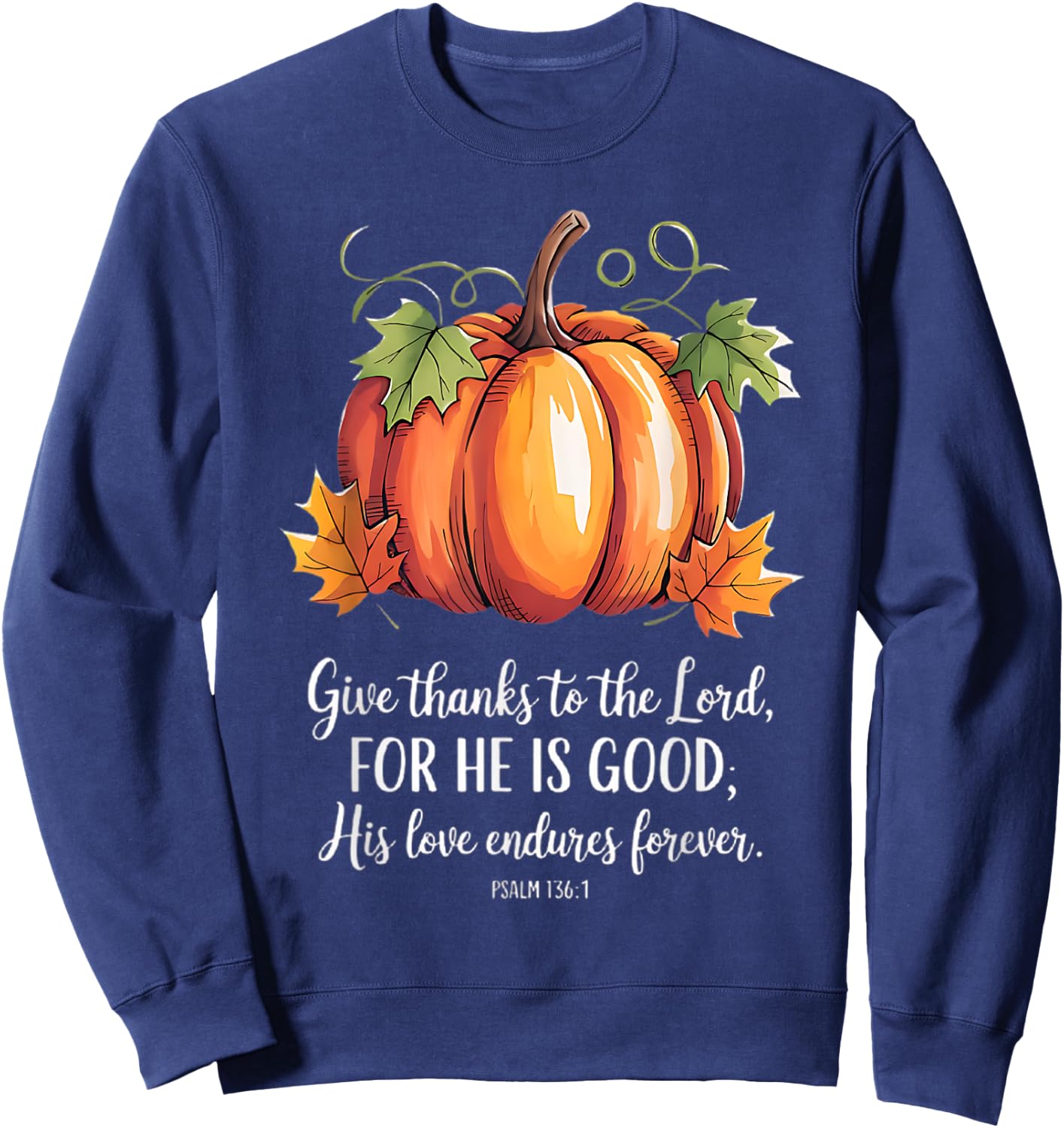 Thanksgiving christian scripture quote pumpkin Sweatshirt - Sweatshirt | Navy