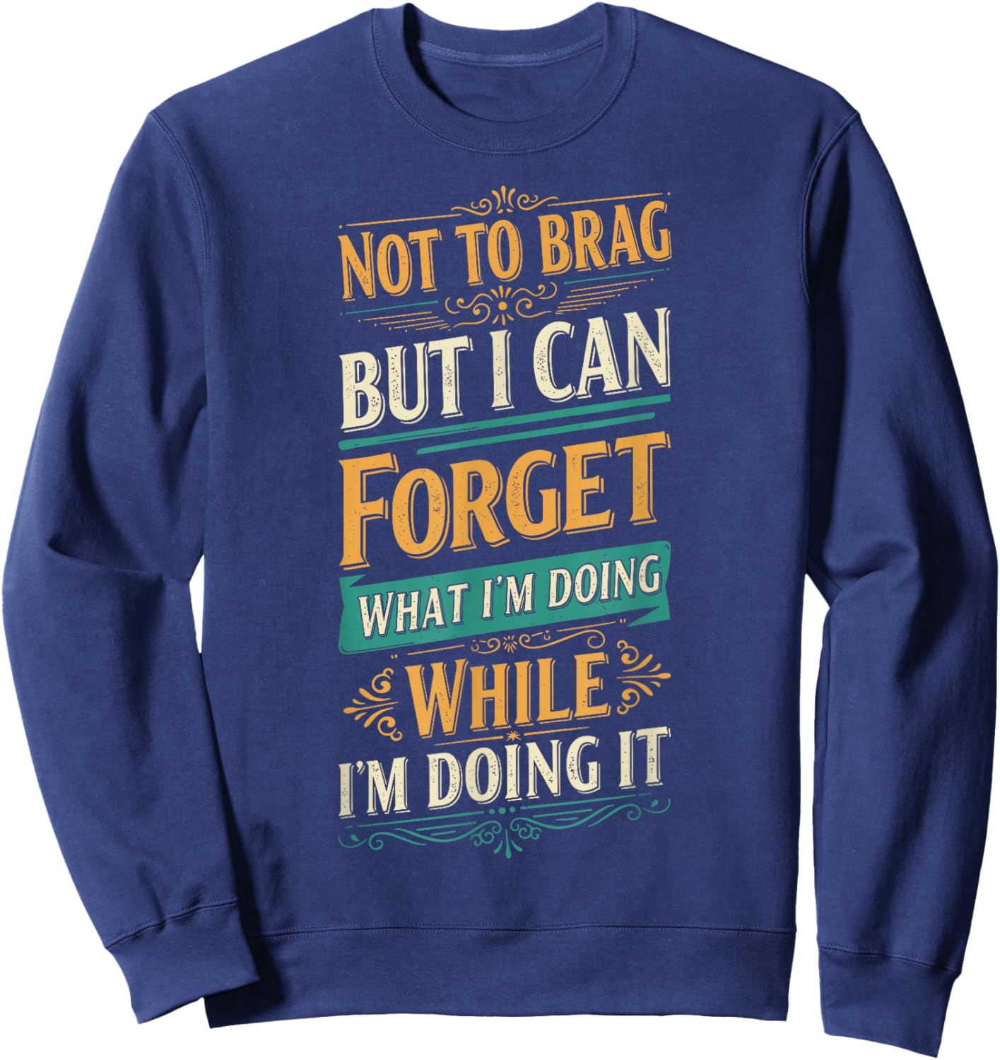 Not To Brag but I Can Forget What I’m Doing Funny Sweatshirt - Sweatshirt | Navy