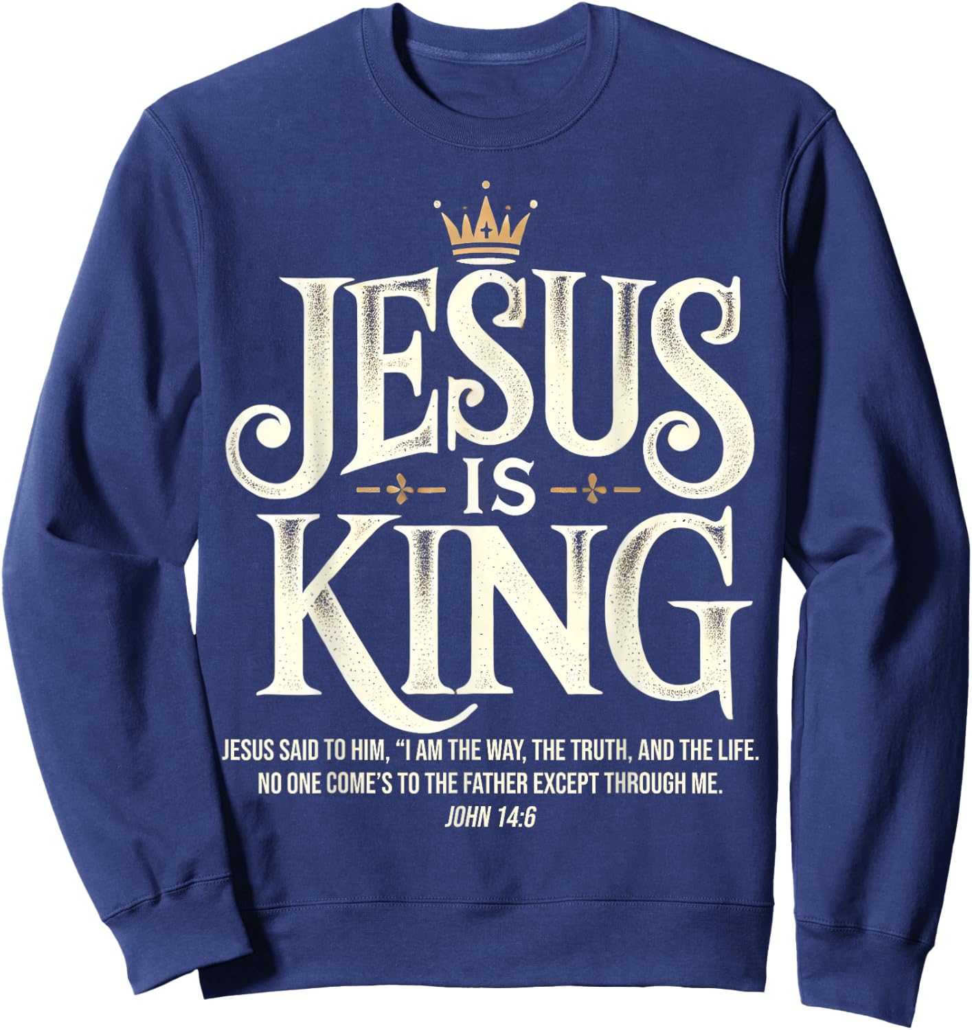 Jesus Is King Christian John 14:6 Bible Verse Costume Sweatshirt - Sweatshirt | Navy