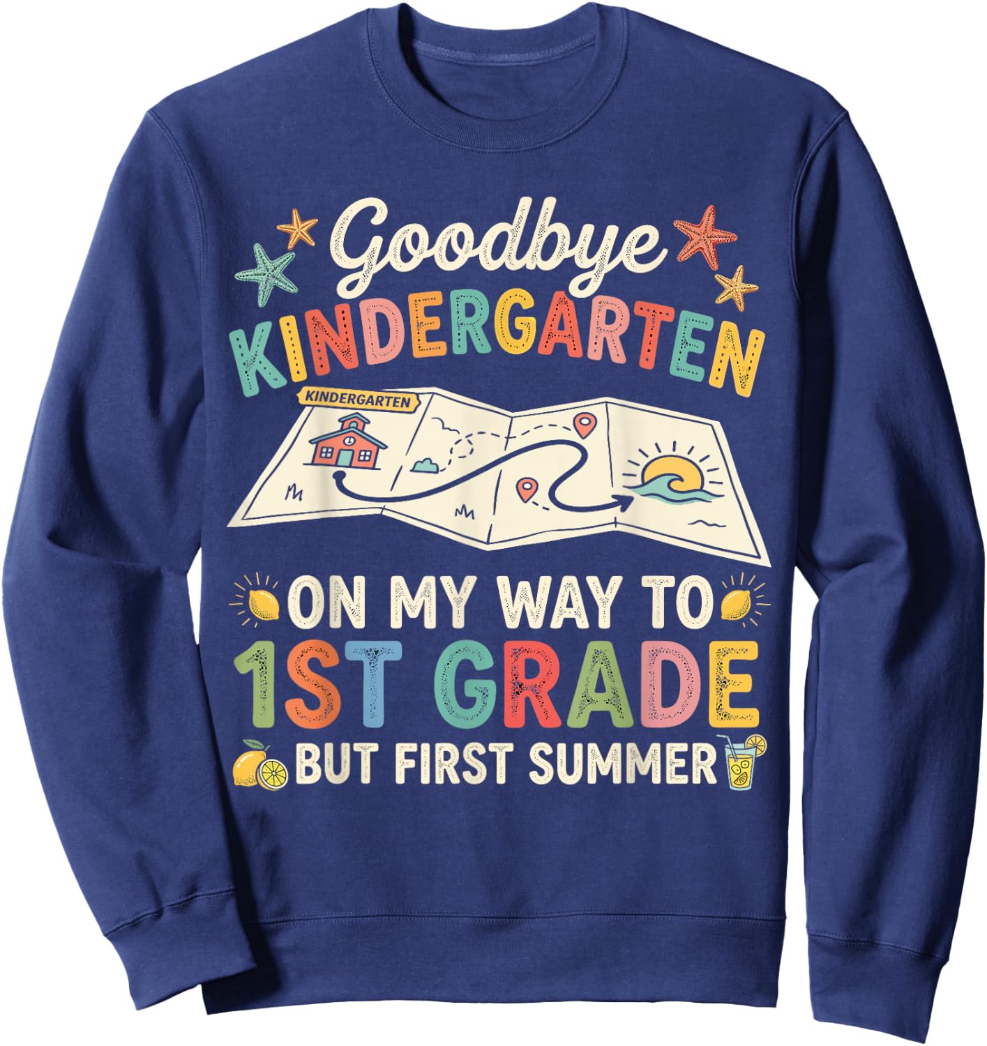 Goodbye Kindergarten First Summer Graduation Last Day Sweatshirt - Sweatshirt | Navy
