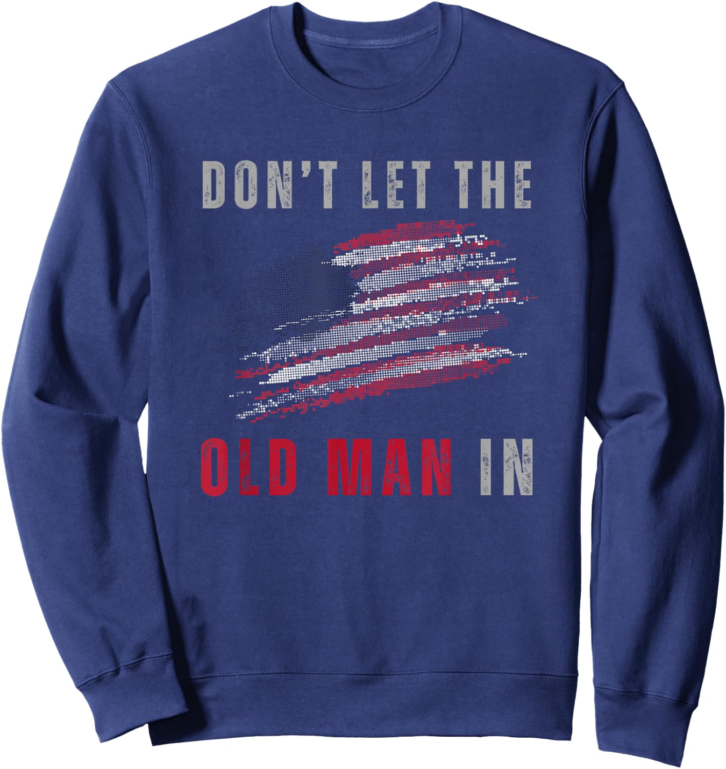 Don't Let The Old Man In Vintage American Flag Sweatshirt - Sweatshirt | Navy