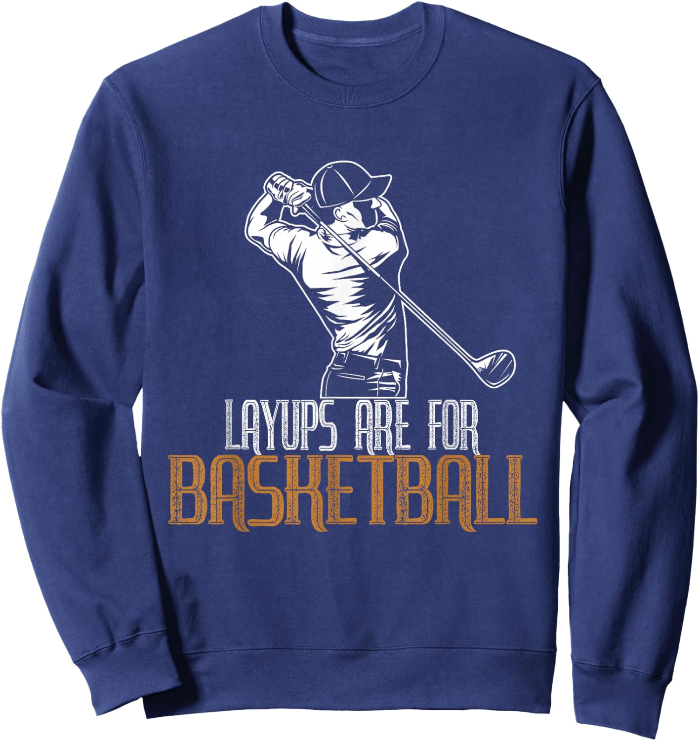 Layups Are For Basketball Sweatshirt - Sweatshirt | Navy