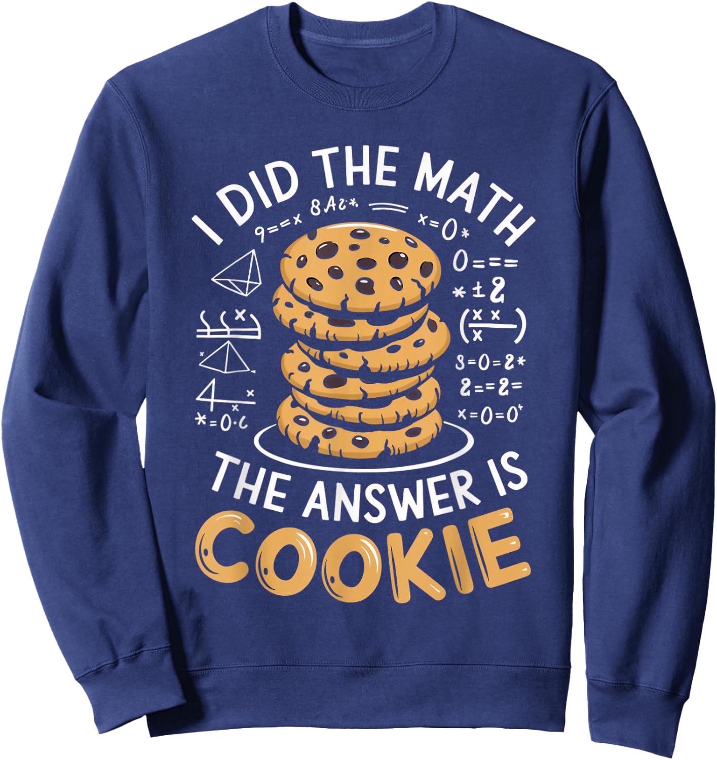 Food Lovers I Did The Math Answer Is Cookie Sweatshirt - Sweatshirt | Navy