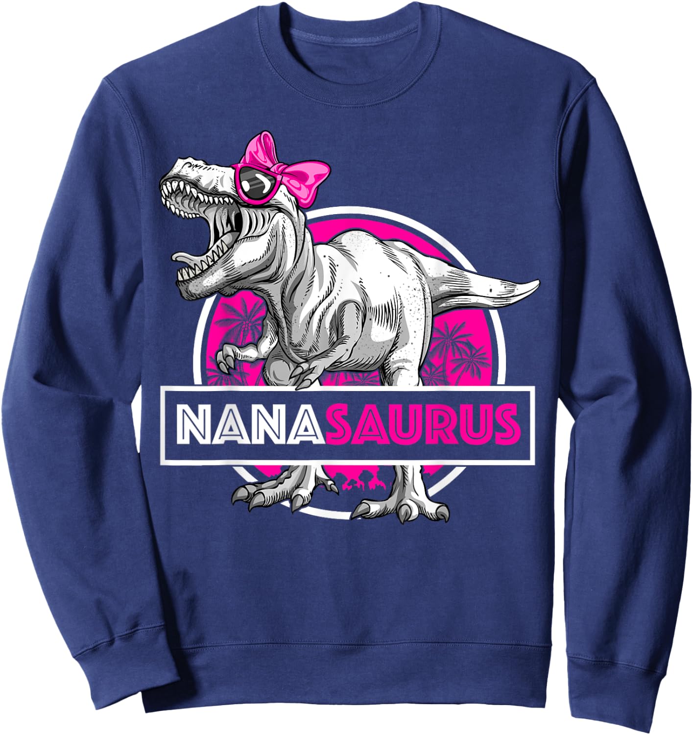 Nanasaurus T-Rex Matching Funny Grandma Saurus Dinosaur Sweatshirt - Sweatshirt | Navy