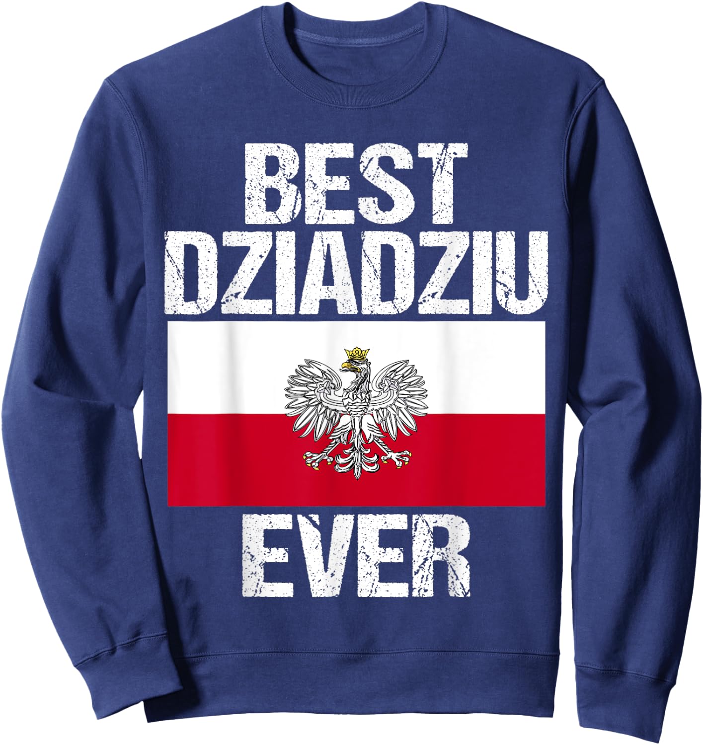 Best Dziadziu Ever Polish Grandpa Gift Poland Flag Sweatshirt - Sweatshirt | Navy