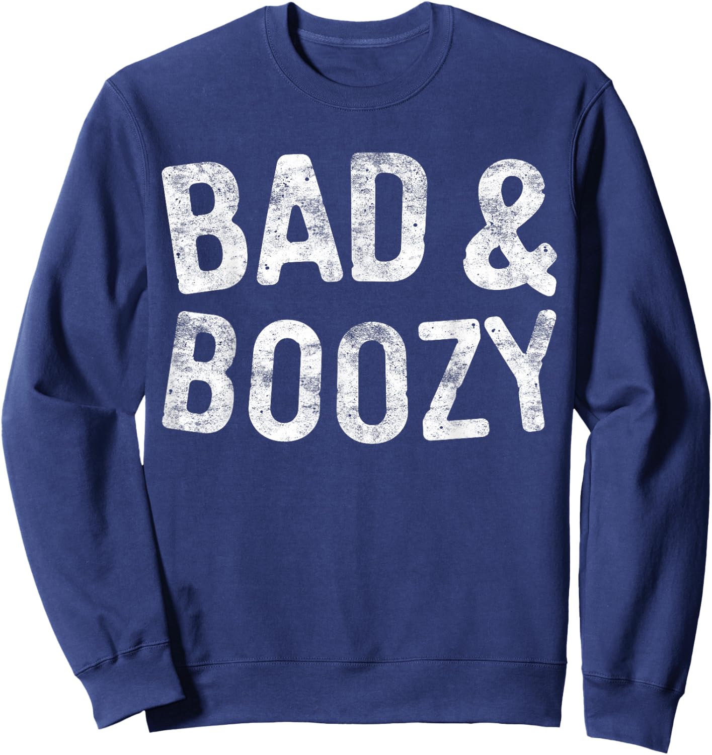 Bad And Boozy Shirt Funny Men Women Drinking Sweatshirt - Sweatshirt | Navy