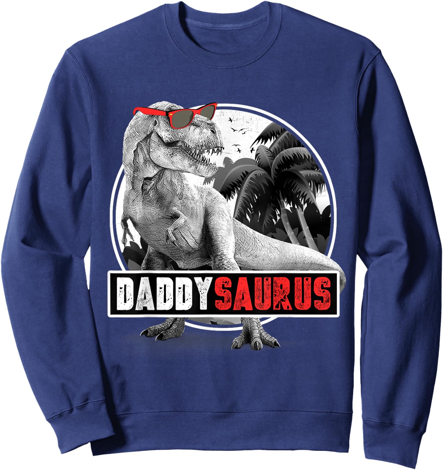 Daddysaurus T-Rex Dad Dinosaur Daddy Saurus Fathers Day Sweatshirt - Sweatshirt | Navy