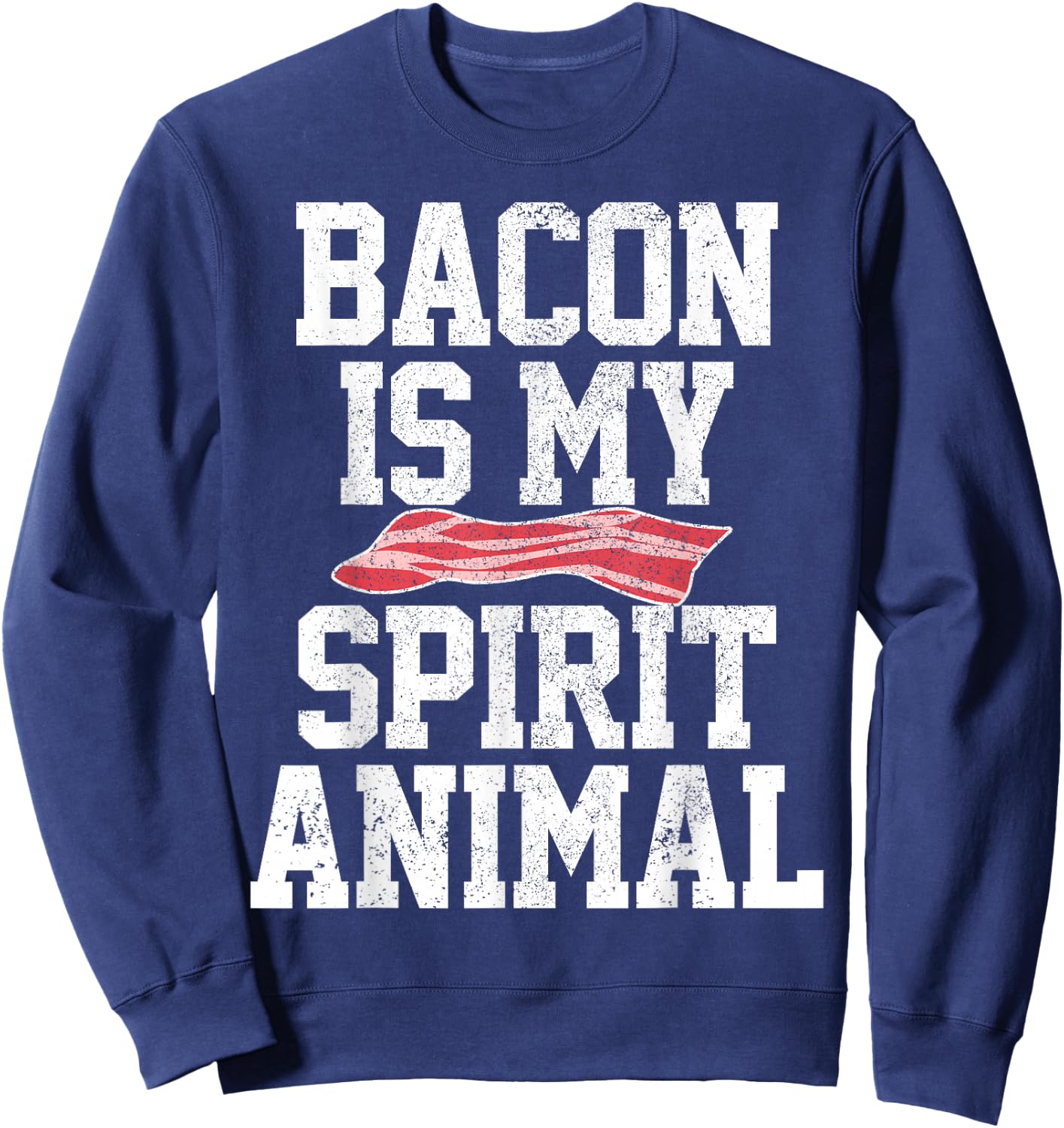Bacon Funny Bacon Is My Spirit Animal Shirt Gift Sweatshirt - Sweatshirt | Navy