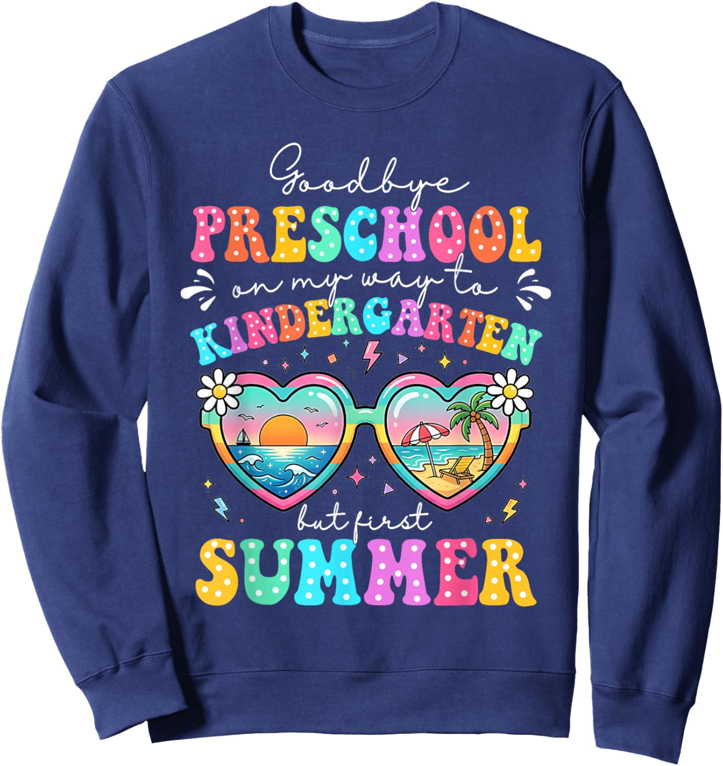 Goodbye Preschool Graduation to Kindergarten First Summer Sweatshirt - Sweatshirt | Navy