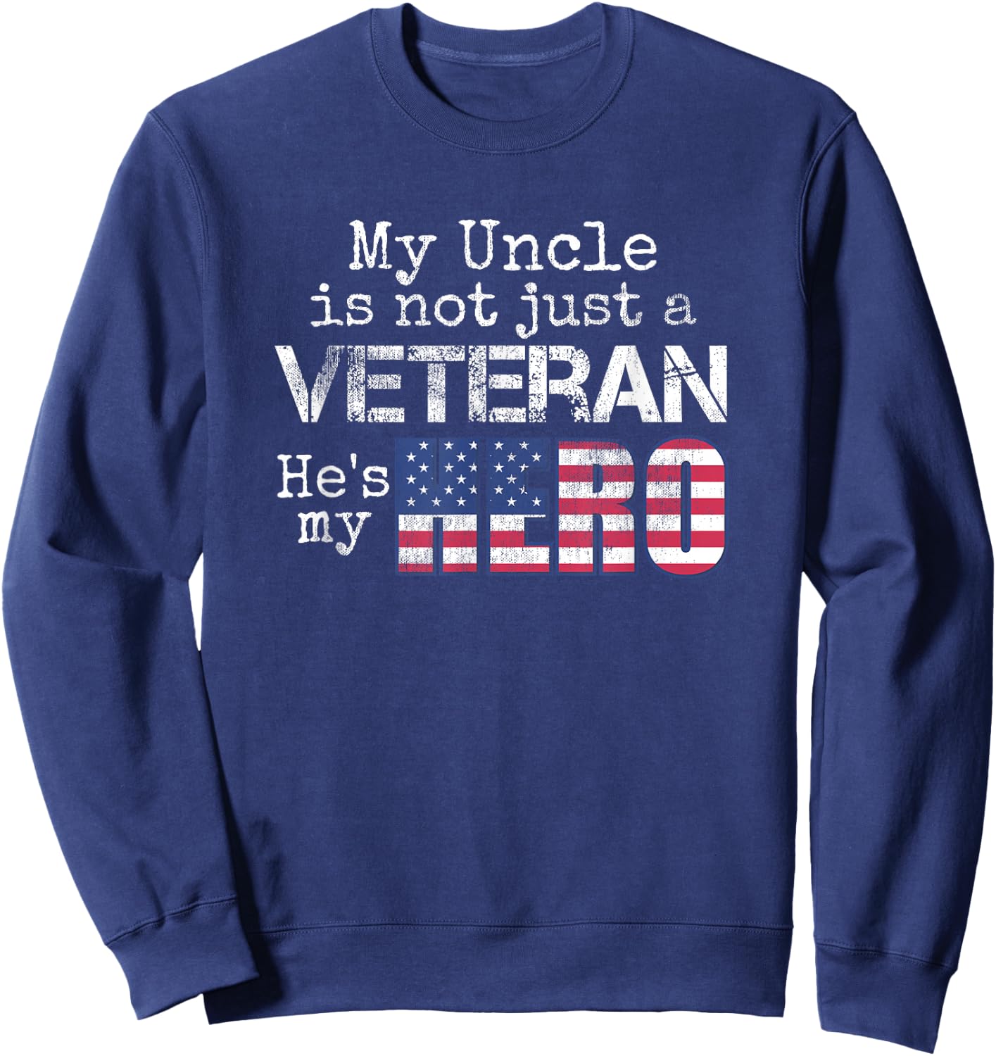 Military Family Veteran Shirt My Uncle US Veteran My Hero Sweatshirt - Sweatshirt | Navy
