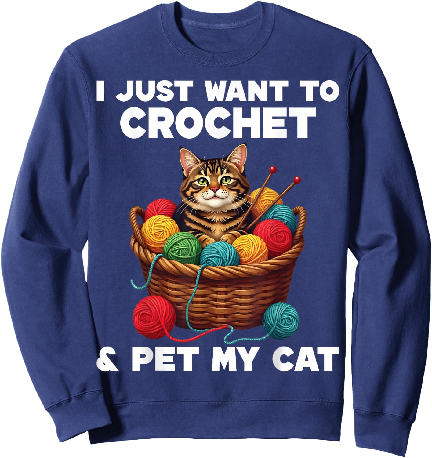 Crocheters Gifts I Just Want To Crochet And Pet My Cat Sweatshirt - Sweatshirt | Navy