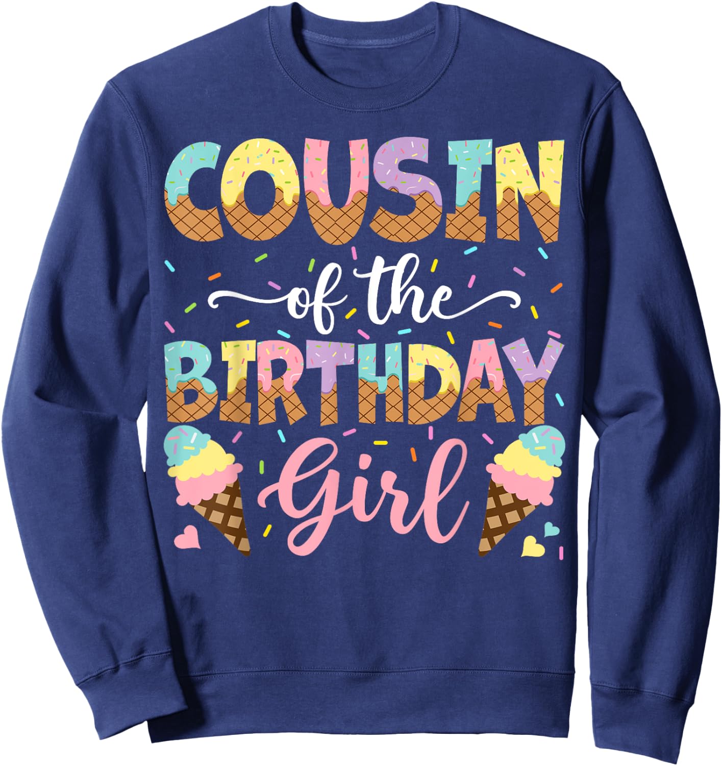 Cousin Of The Birthday Girl Ice Cream Lover Party Sweatshirt - Sweatshirt | Navy