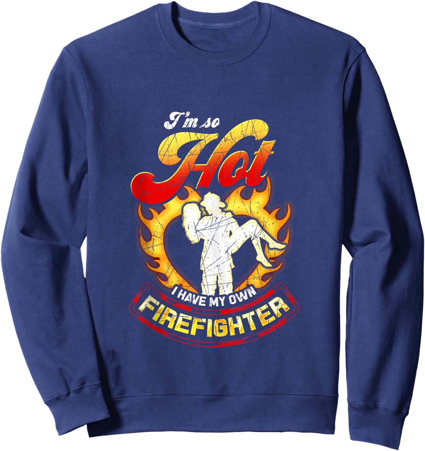 I'm So Hot I Have My Own Firefighter Wife - Girlfriend Gift Sweatshirt - Sweatshirt | Navy